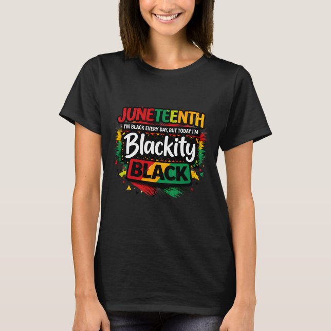 Juneteenth Blackity Black T-Shirt (Front)