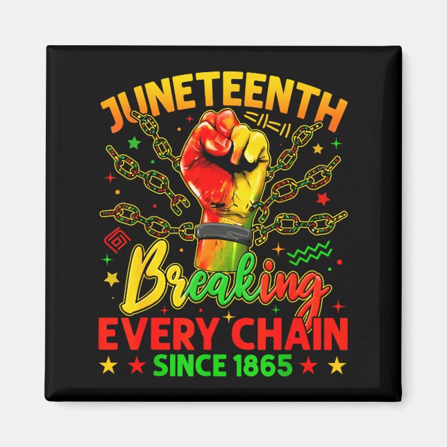 Juneteenth breaking every chain 1865 freedom men magnet (Front)