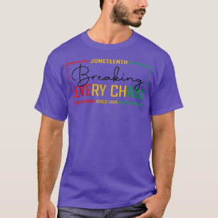 Juneteenth Breaking Every Chain African Black Hist T-Shirt