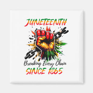 Juneteenth Breaking Every Chain Since 1865 For Wom Magnet