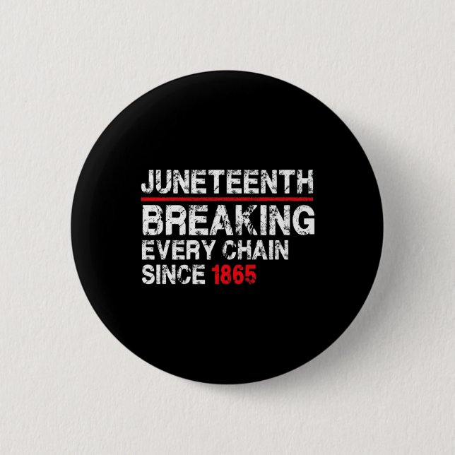 juneteenth breaking every chain since 1865 junetee 6 cm round badge (Front)