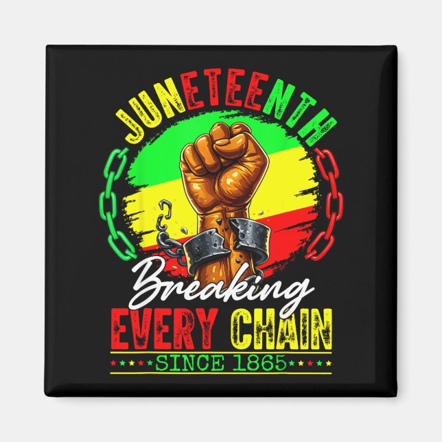 Juneteenth breaking every chain since 1865 men magnet (Front)