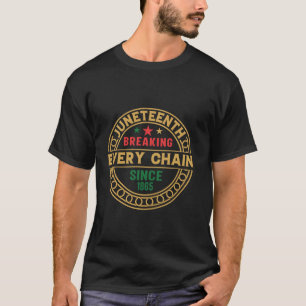 Juneteenth Breaking Every Chain Since 1865 Men Wom T-Shirt