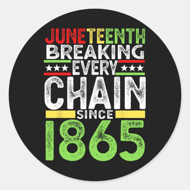 Juneteenth Breaking Every Chain Since 1865 Proud A Classic Round Sticker (Front)