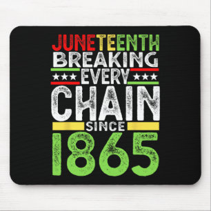 Juneteenth Breaking Every Chain Since 1865 Proud A Mouse Pad