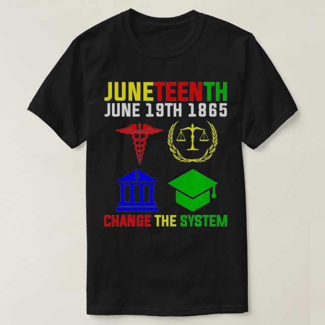 Juneteenth Change The System  T-Shirt (Design Front)