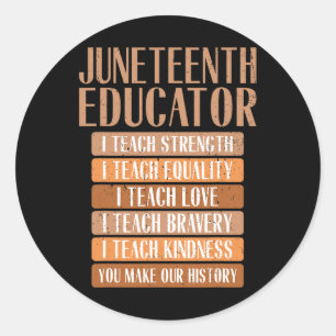 Juneteenth Educator I Teach Strength Equality Love Classic Round Sticker