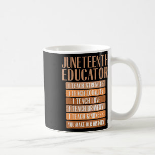 Juneteenth Educator I Teach Strength Equality Love Coffee Mug