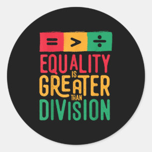 Juneteenth Equality Is Greater Than Division Black Classic Round Sticker