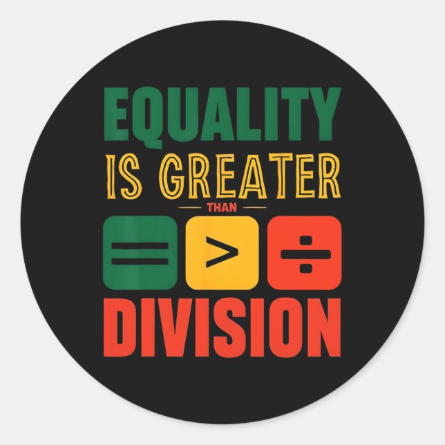 Juneteenth Equality Is Greater Than Division Black Classic Round Sticker (Front)