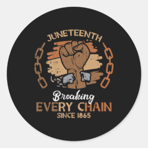 Juneteenth Fist Breaking Every Chain 1865 Men Wome Classic Round Sticker