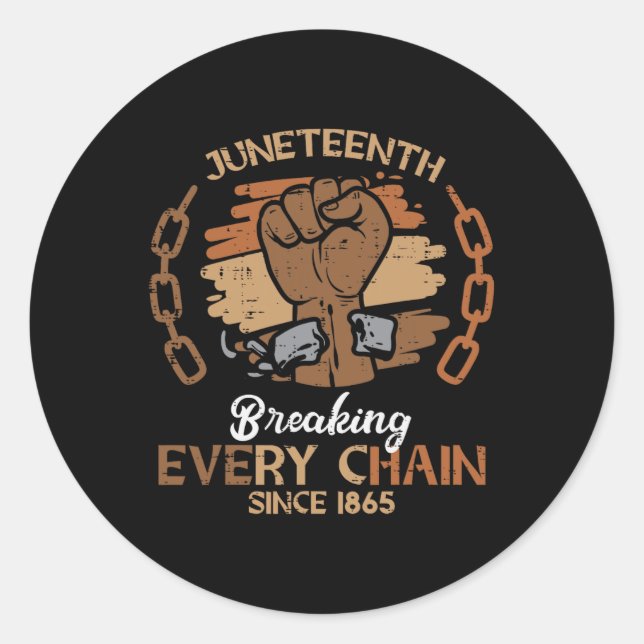 Juneteenth Fist Breaking Every Chain 1865 Men Wome Classic Round Sticker (Front)