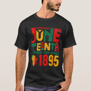 Juneteenth Free-ish Since 1865 3 T-Shirt