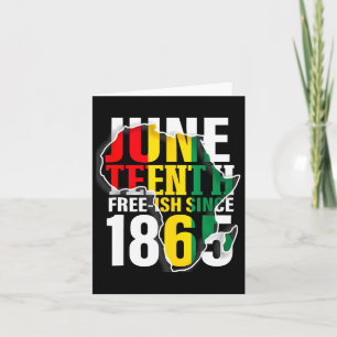 Juneteenth Free-ish Since 1865 4  Card