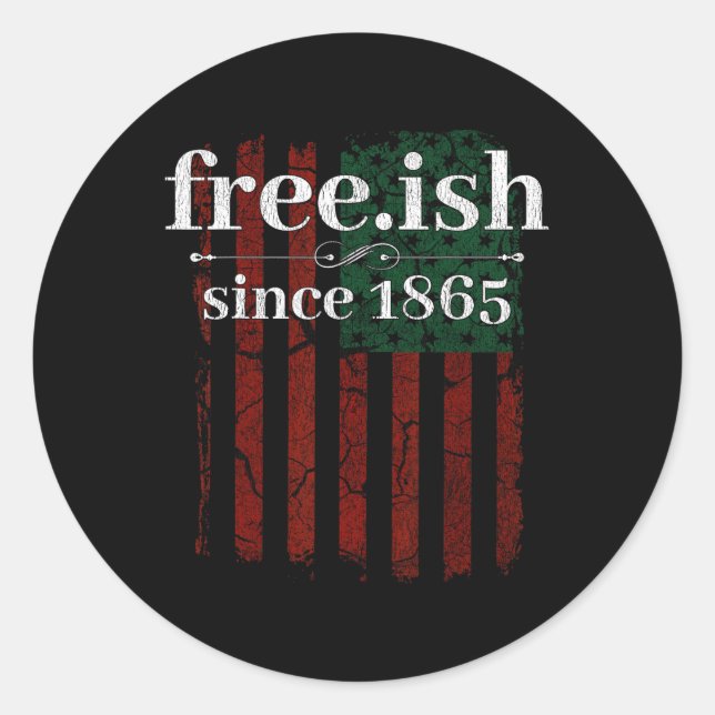 Juneteenth Free-ish Since 1865 Black Pride  Classic Round Sticker (Front)