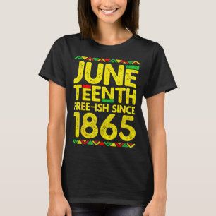Juneteenth free-ish since 1865 black pride T-Shirt