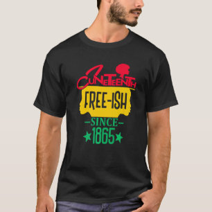Juneteenth Free Ish Since 1865 Celebrating Black F T-Shirt