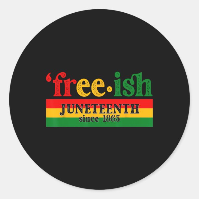 Juneteenth Free-ish Since 1865 Celebration Black M Classic Round Sticker (Front)