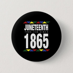 Juneteenth Free-ish Since 1865 Independence Day  6 Cm Round Badge