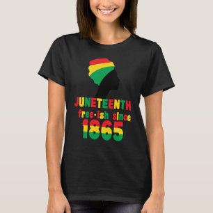 Juneteenth Free-ish Since 1865 Women BlackHistory  T-Shirt