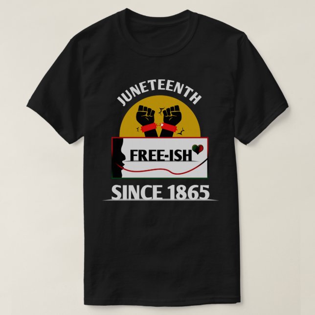 Juneteenth Freeish since 1865 2 T-Shirt (Design Front)