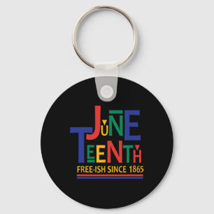 Juneteenth Freeish Since 1865 Melanin Ancestor Bla Key Ring