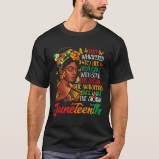Juneteenth I Am The Storm Black Women Black Histor T-Shirt