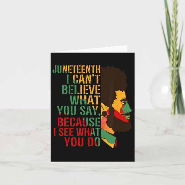 Juneteenth I Cant Believe What You Say Strong Blac Card (Front)