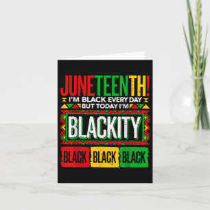 Juneteenth Im Black Every Day But Today Im Blackit Card