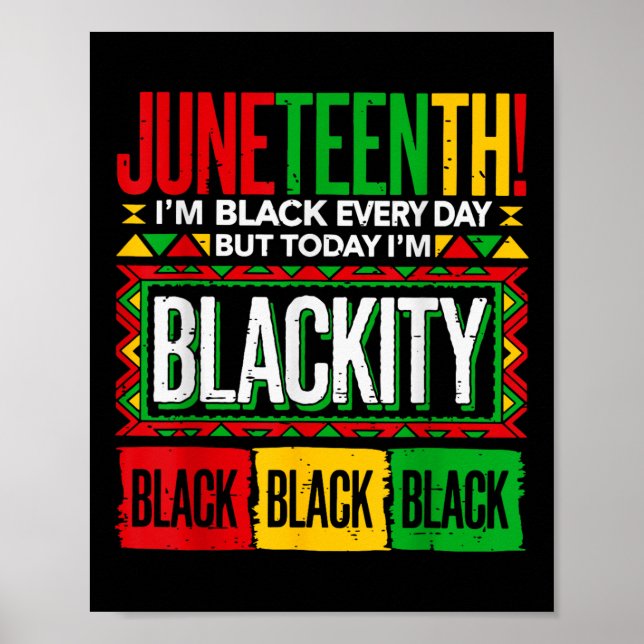 Juneteenth Im Black Every Day But Today Im Blackit Poster (Front)