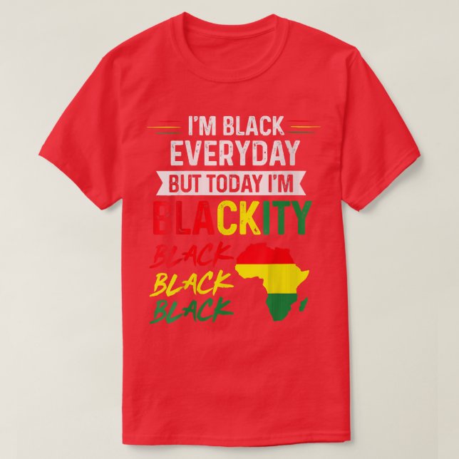 Juneteenth I'm Black Everyday But Today I'm Blacki T-Shirt (Design Front)