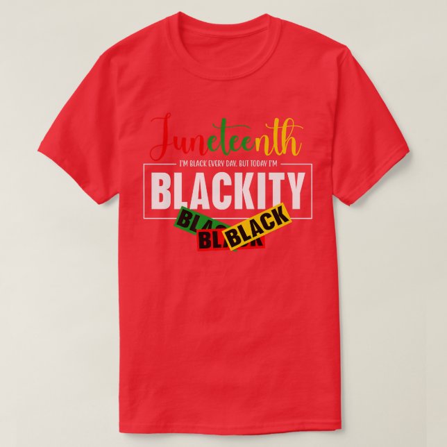 Juneteenth I'm black everyday but today I'm Blacki T-Shirt (Design Front)