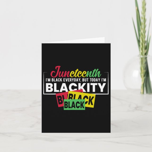 Juneteenth Im Black Everyday  Card (Front)