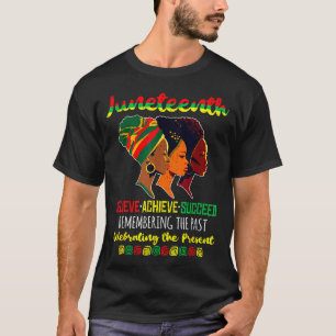 Juneteenth is independence day believe achieve T-Shirt