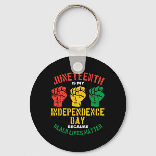Juneteenth Is My Independence Day Because Black Li Key Ring