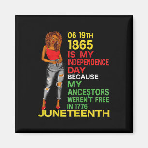 Juneteenth Is My Independence Day Free Black Women Magnet