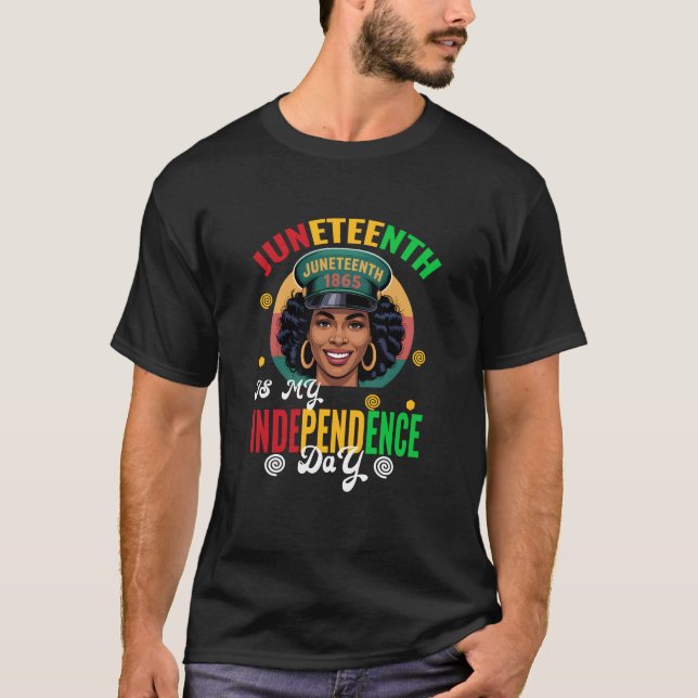 Juneteenth Is My Independence Day  Freedom T-Shirt (Front)