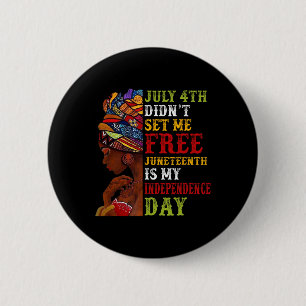 Juneteenth Is My Independence Day Not July 4th 3 6 Cm Round Badge