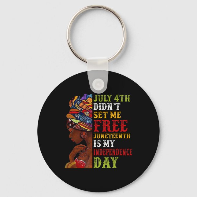 Juneteenth Is My Independence Day Not July 4th 3  Key Ring (Front)