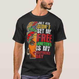 Juneteenth is My Independence Day Not July 4th  T-Shirt