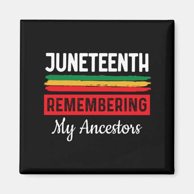 juneteenth remembering my ancestor african freedom magnet (Front)
