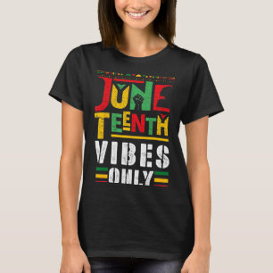 juneteenth vibes only 1865 celebrate african ameri T-Shirt