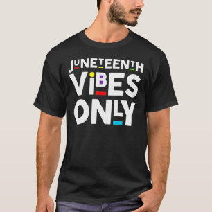 Juneteenth Vibes-Only T-Shirt