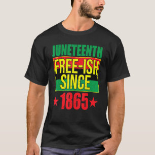Juneteeth Free Ish Since 1865 Black History Afro A T-Shirt