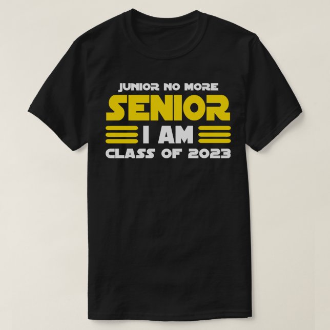 Junior No More Senior I Am Class of 2023 T-Shirt (Design Front)