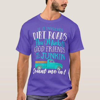Junkin' Junking Tshirt Good Friends Dirt Roads Wom