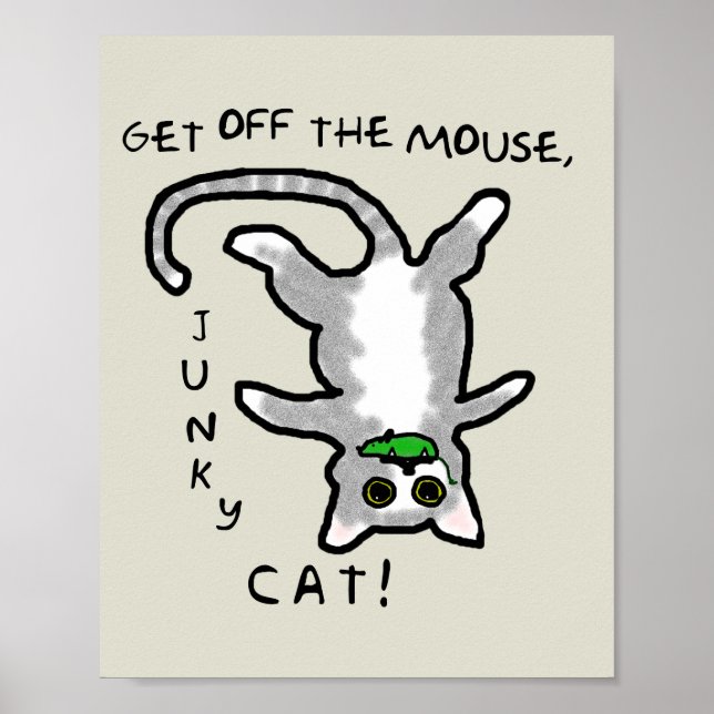 Junky Cat - Get off the mouse! - Poster (Front)