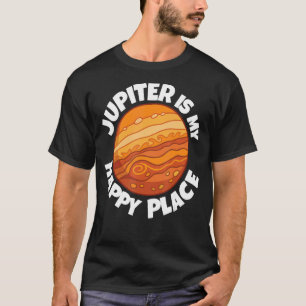 Jupiter Is My Happy Place   Astrology T-Shirt