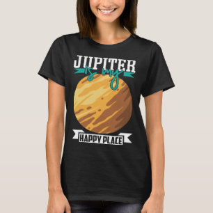 Jupiter Is my Happy Place Astronomy Astrology T-Shirt
