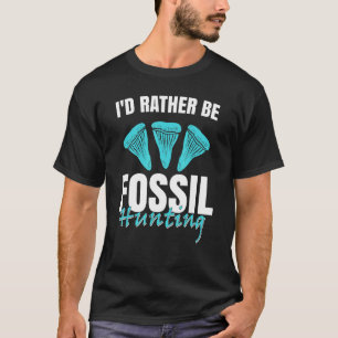 Jurassic Fossil Digging World I`d Rather be Foss T-Shirt